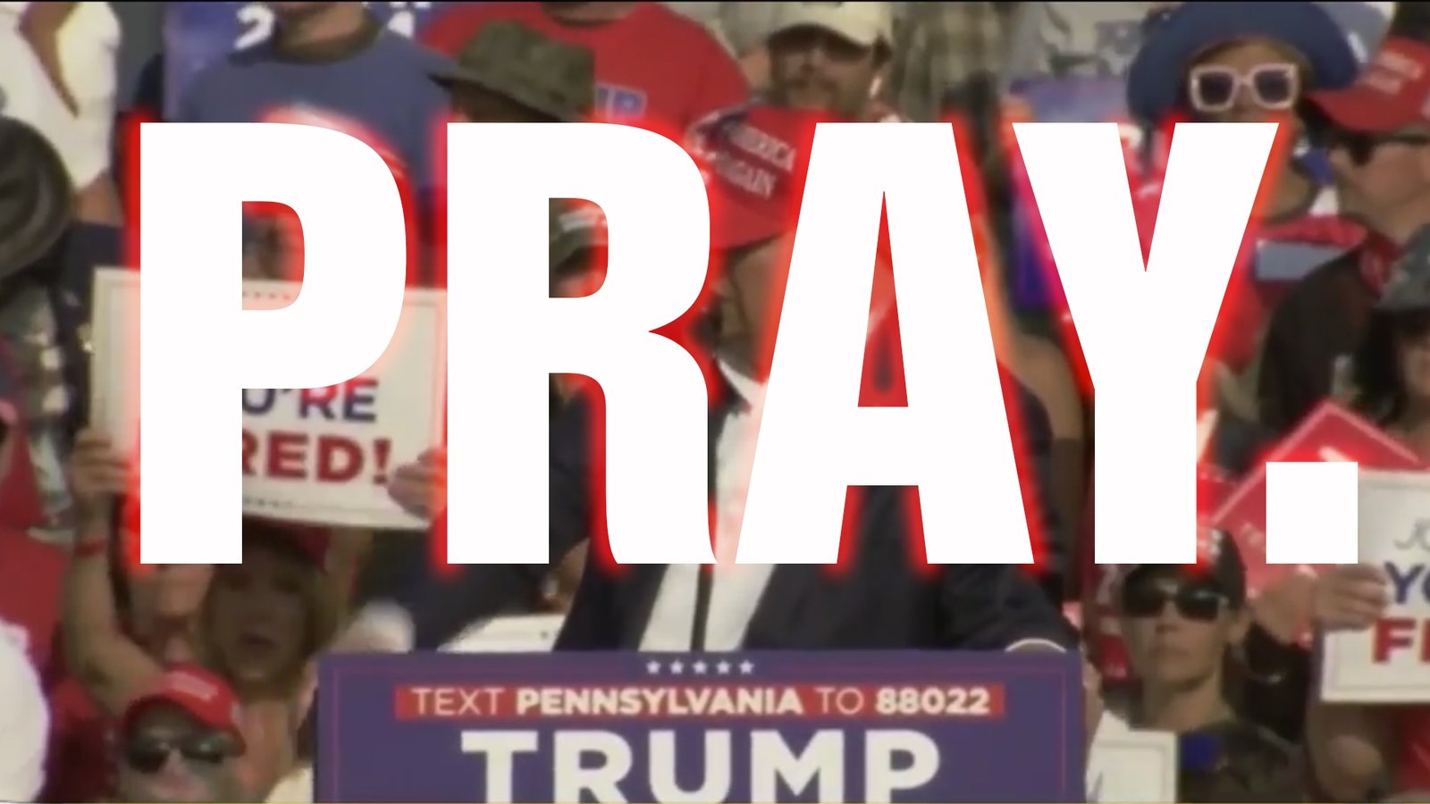 PRAY FOR DONALD TRUMP.